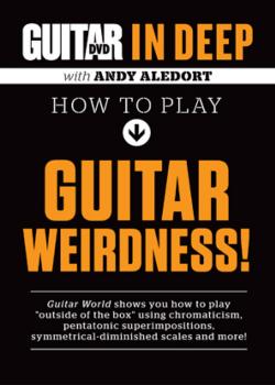 Andy Aledort In Deep How to Play Guitar Weirdness by Guitar World
