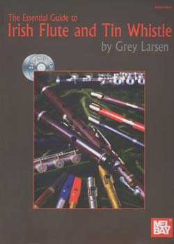Grey Larsen The Essential Guide to Irish Flute and Tin Whistle PDF