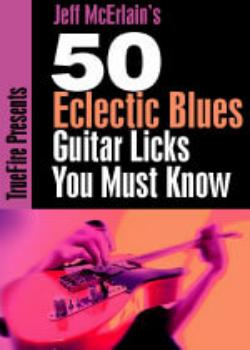 Jeff McErlain - 50 Eclectic Blues Guitar Licks You Must Know