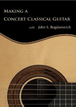 John S. Bogdanovich Making A Concert Classical Guitar